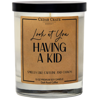 Look At You Having A Kid Smells Like Caffeine And Chaos Soy Candle