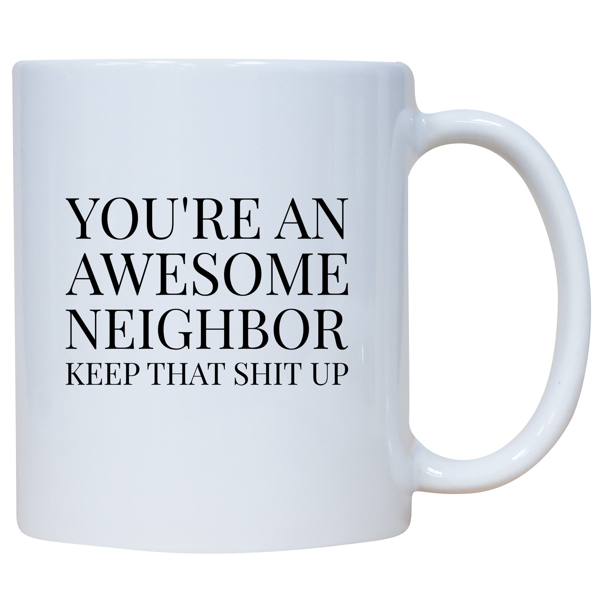 You're An Awesome Neighbor Keep That Shit Up Mug