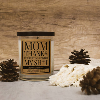 Mom, Thanks For Putting Up With All of My Shit Soy Candle