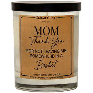 Mom Thanks For Not Leaving Me Somewhere In A Basket Soy Candle