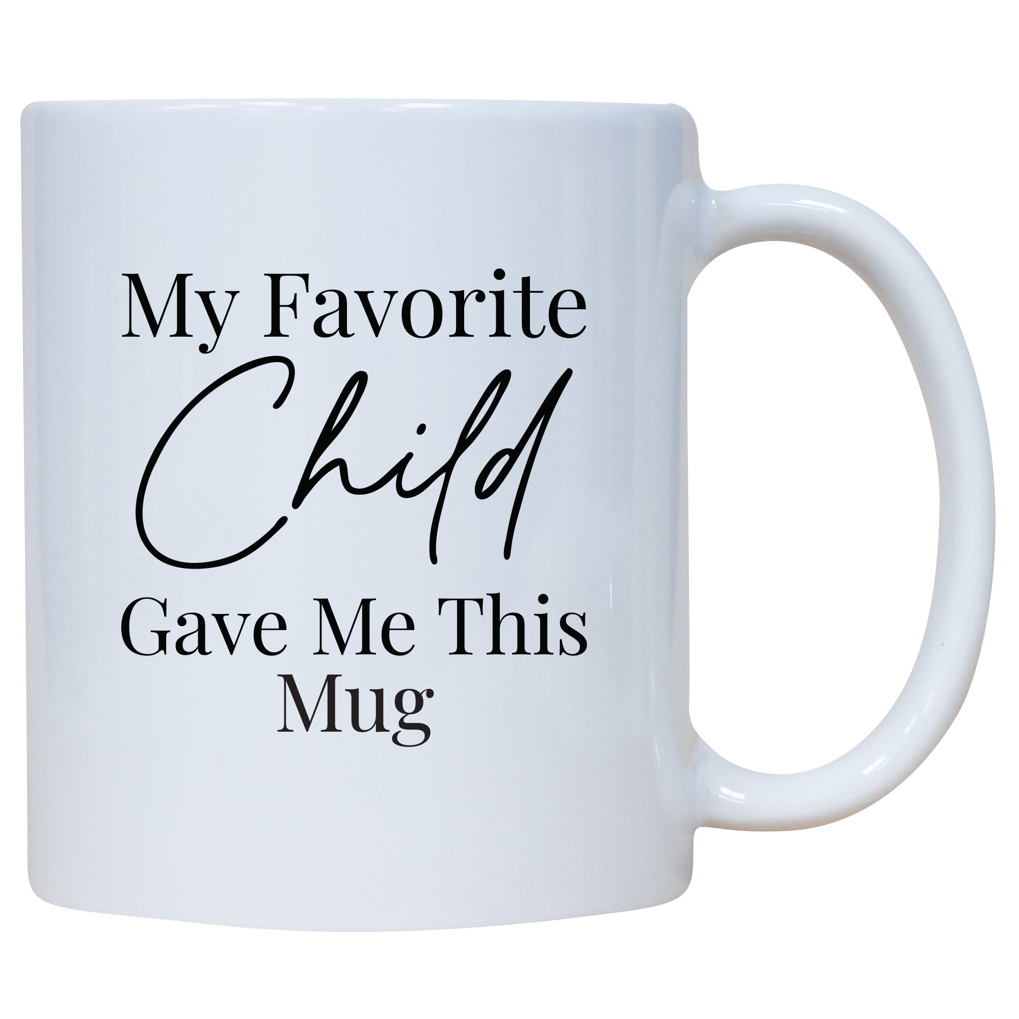 My Favorite Child Gave Me This Mug
