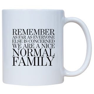 Rememebr As Far As Everyone Else Is Concerned We Are A Nice Normal Family Mug