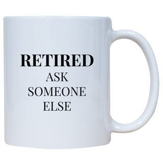 Retired Ask Someone Else Mug