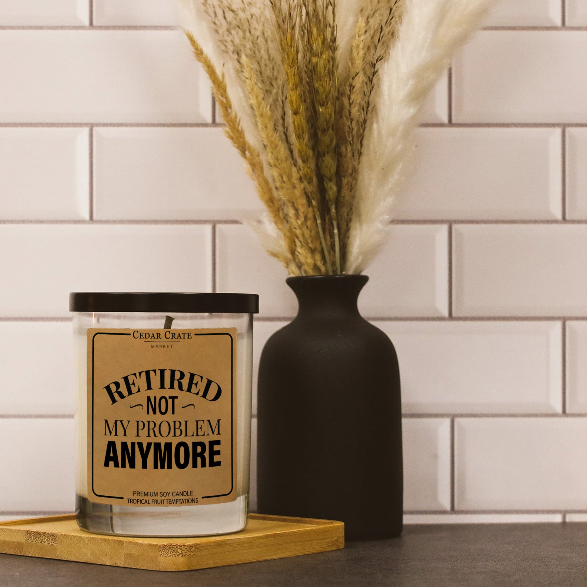 Retired. Not My Problem Anymore Soy Candle