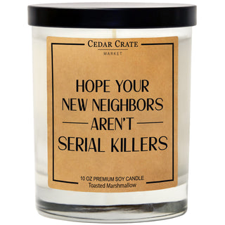 Hope Your New Neighbors Aren't Serial Killers - 10oz