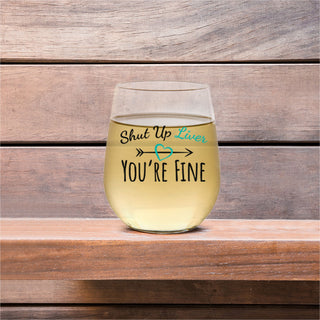 Shut Up Liver You're Fine Wine Glass - Last Chance!