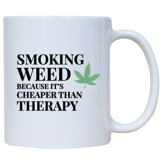Smoking Weed Because It's Cheaper Than Therapy Mug
