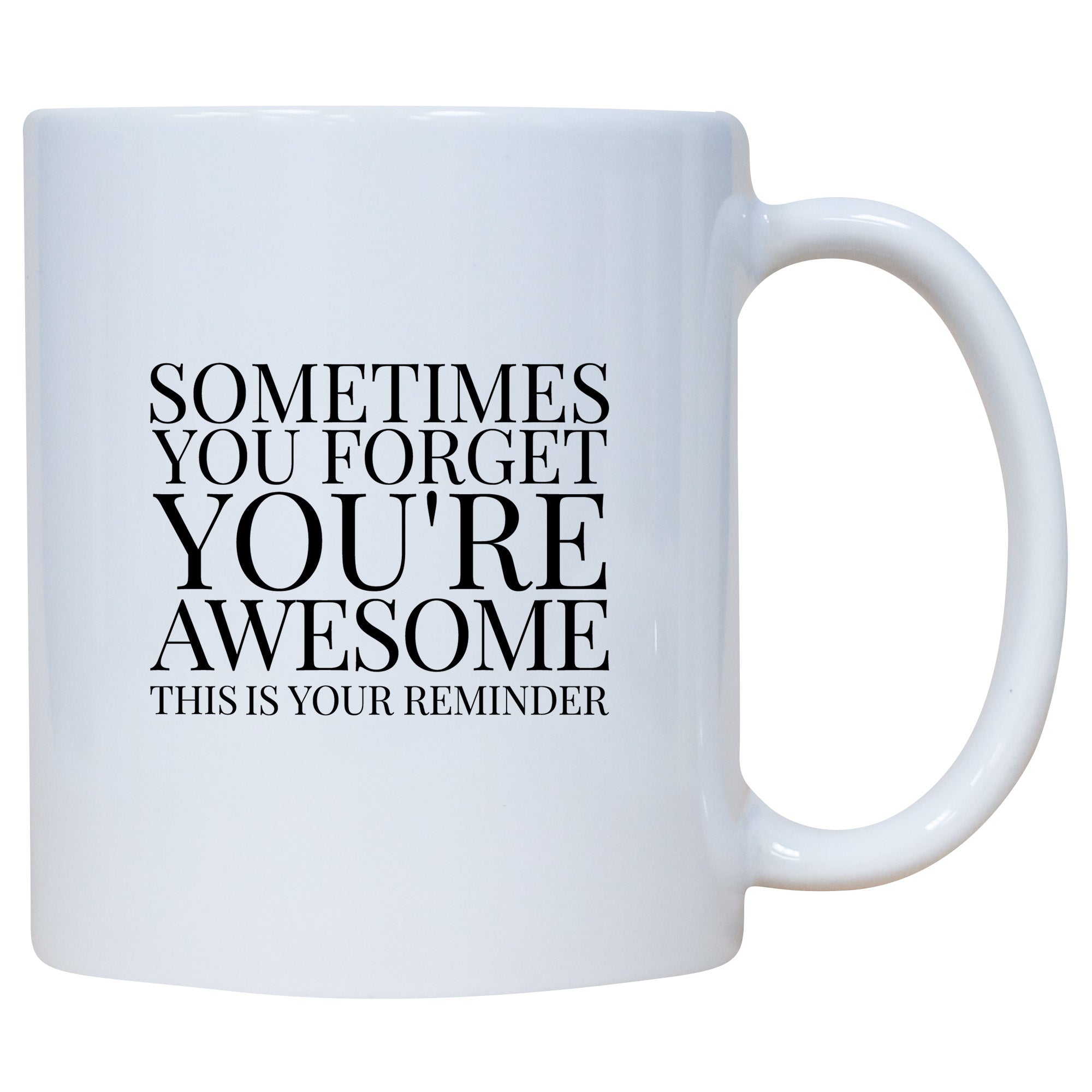 Sometimes You Forget You're Awesome So This Is Your Reminder Mug