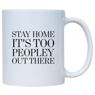 Stay Home It's Too Peopley Out There Mug