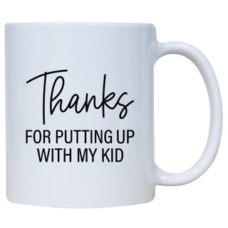 Thanks For Putting Up With My Kid Mug