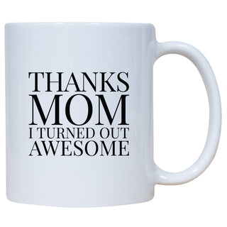 Thanks Mom I Turned Out Awesome Mug