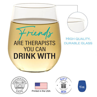 Friends are Therapists You Can Drink With - Wine Glass