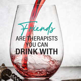 Friends are Therapists You Can Drink With - Wine Glass