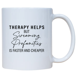 Therapy Helps But Screaming Profanities Is Faster And Cheaper Mug