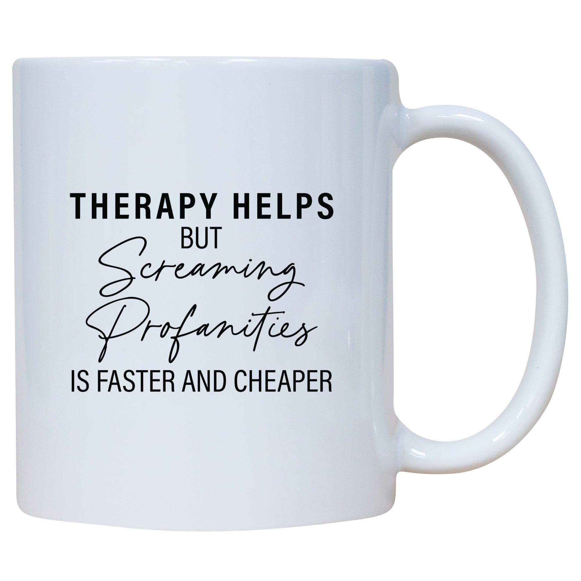 Therapy Helps But Screaming Profanities Is Faster And Cheaper Mug