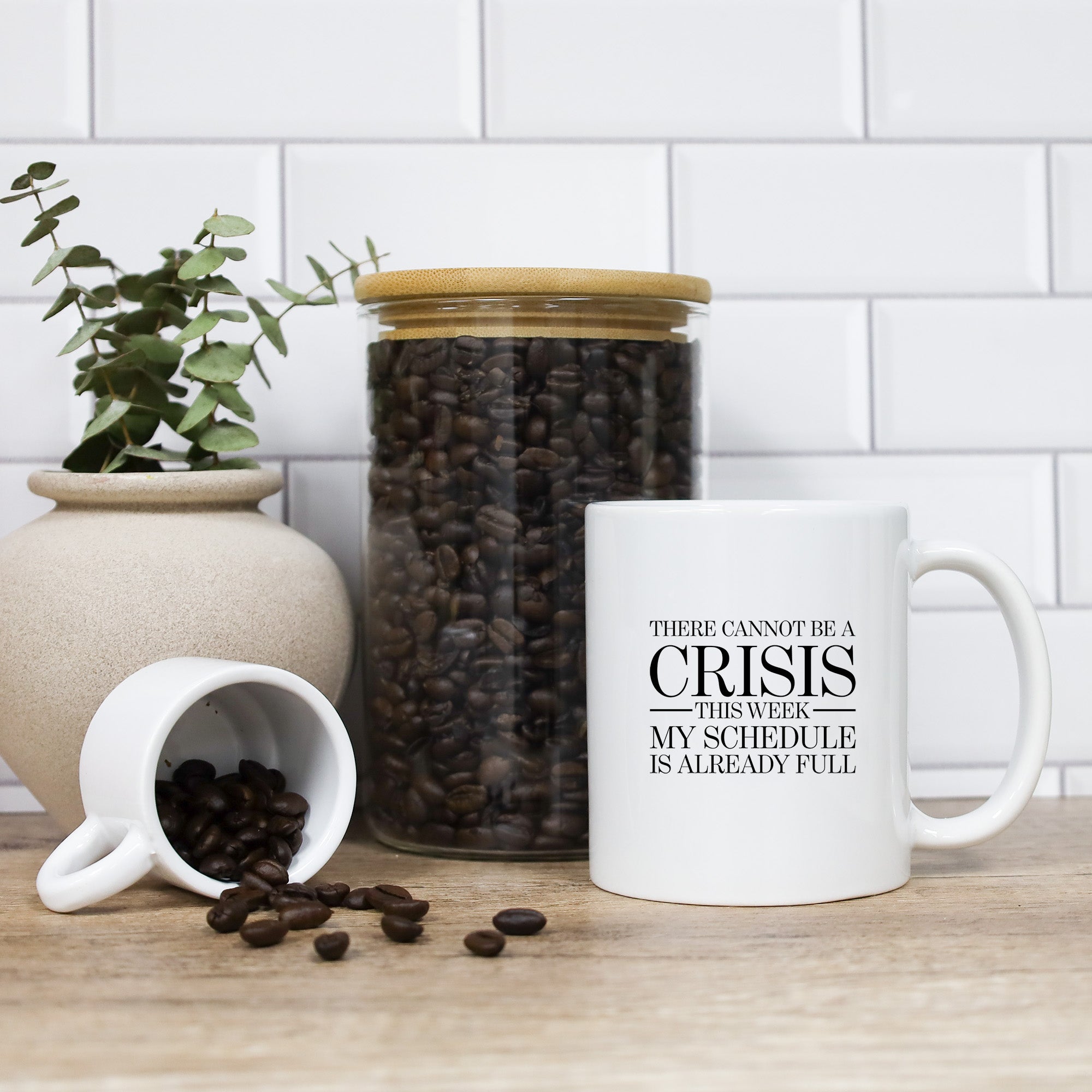 There Cannot Be A Crisis This Week My Schedule is Already Full Mug