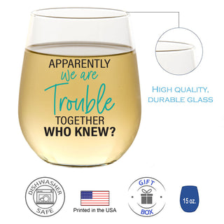 Apparently We Are Trouble Together - Wine Glass