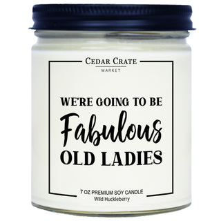 We're Going To Be Fabulous Old Ladies Soy Candle - 7oz