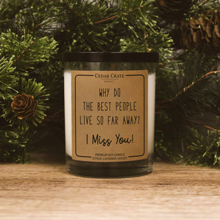 Why Do The Best People Live So Far Away? I Miss You Soy Candle