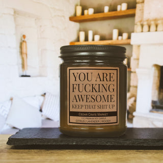 You're Awesome Keep That Shit Up Soy Candle – Cedar Crate
