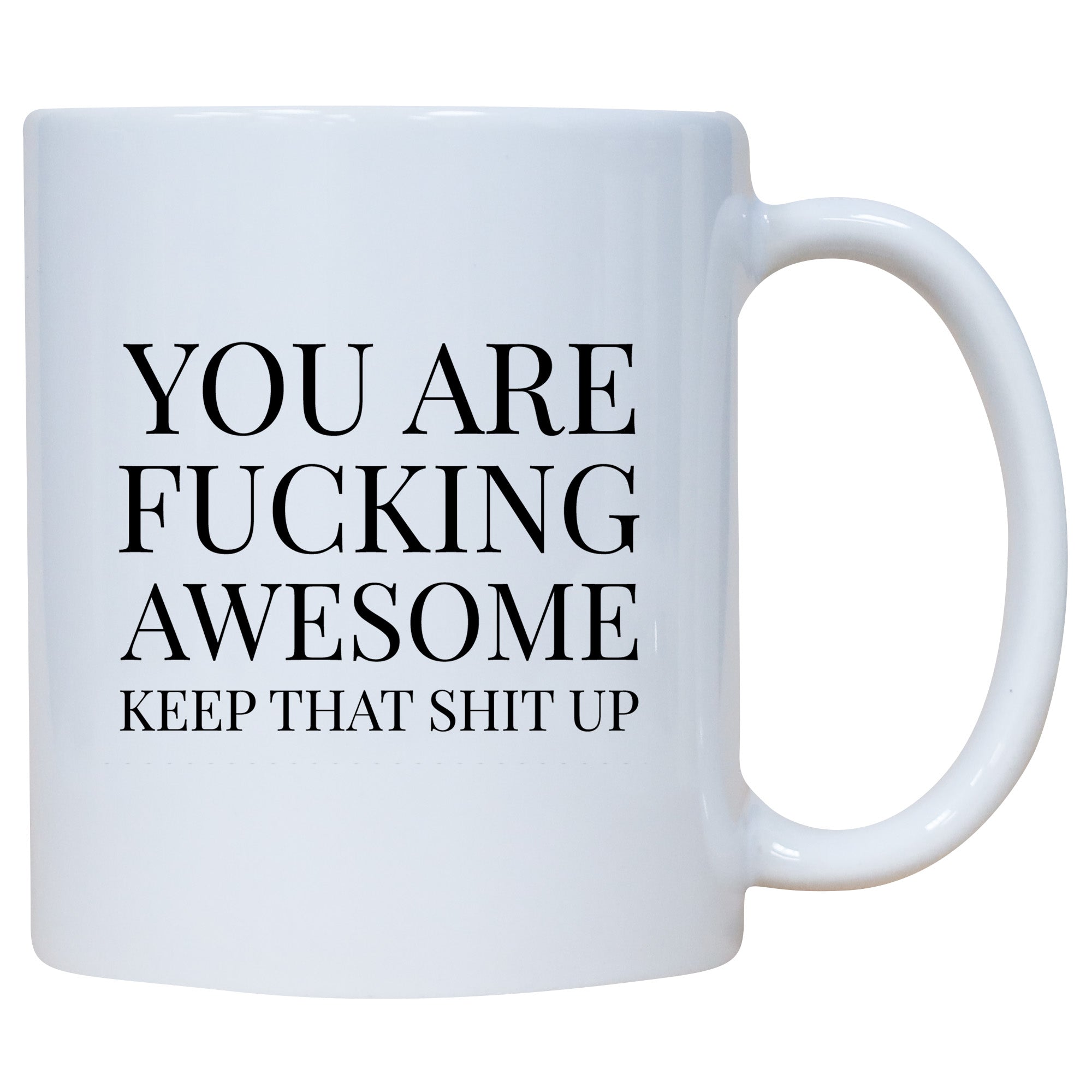 You Are Fucking Awesome Keep That Shit Up Mug