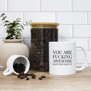 You Are Fucking Awesome Keep That Shit Up Mug