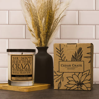 You Don't Have to Be Crazy to Work Here We'll Train You Soy Candle