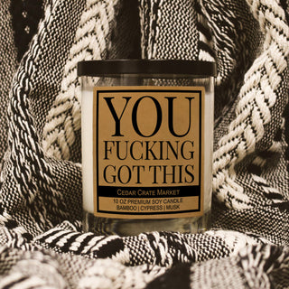 You Fucking Got This Soy Candle