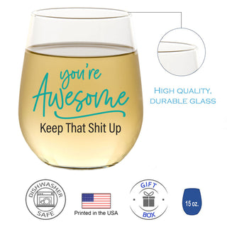 You're Awesome Keep That Shit Up Wine Glass