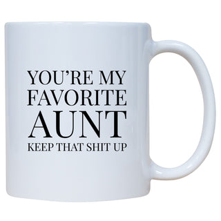 You're My favorite Aunt Keep That Shit Up Mug