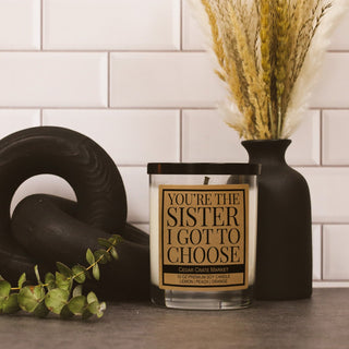 You're The Sister I Got To Choose Soy Candle