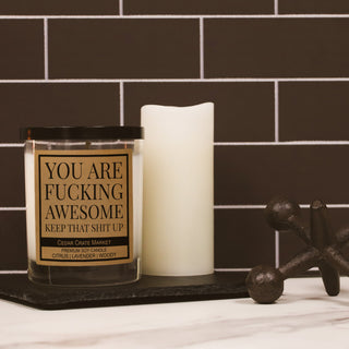 You Are Fucking Awesome Keep That Shit Up Soy Candle