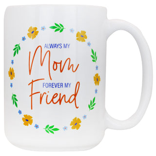 Always My Mom Forever My Friend - Coffee Mug