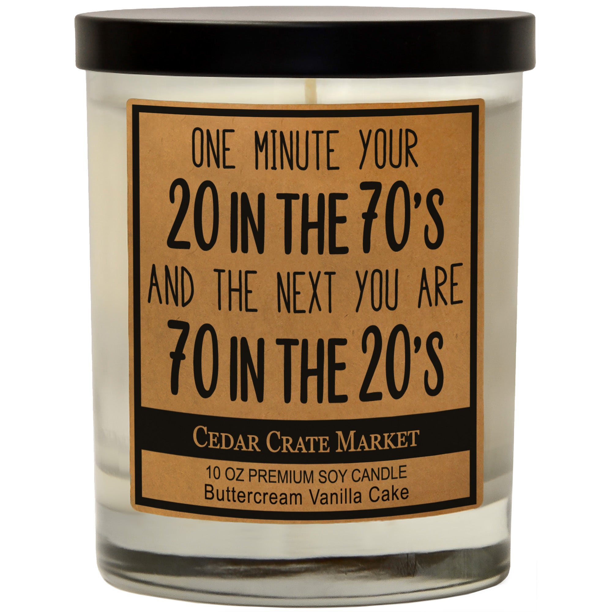 Cedar Crate Market Soy Candle "One Minute You Are 20 In The 70's And The Next You Are 70" funny gift