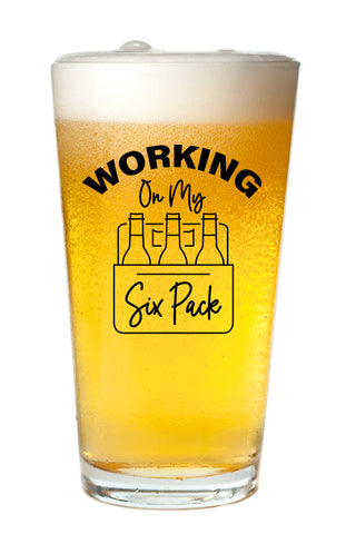 Working On My Six Pack - 16oz Beer Glass