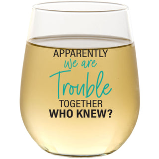 Apparently We Are Trouble Together - Wine Glass