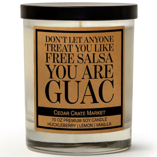 Don't Let Anyone Treat You Like Free Salsa You Are Guac Soy Candle