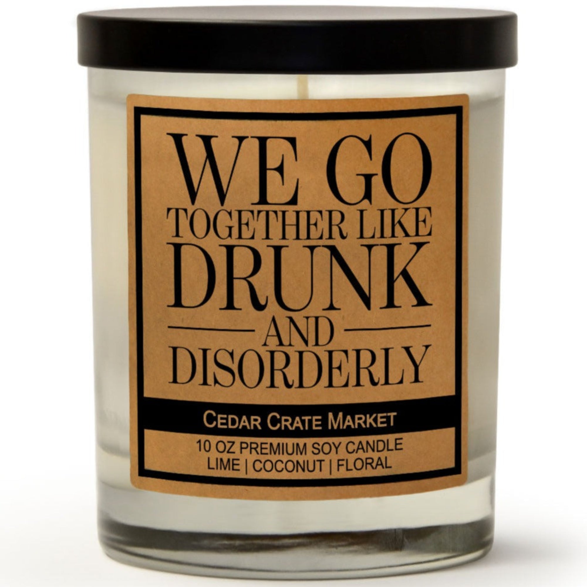 Cedar Crate Market Soy Candle "We Go Together Like Drunk and Disorderly" funny gift