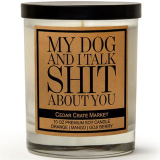 My Dog and I Talk Shit About You Soy Candle