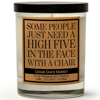 Some People Just Need A High Five In The Face With A Chair Soy Candle