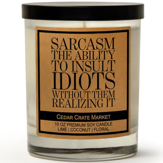 Sarcasm The Ability to Insult Idiots Without Them Realizing It Soy Candle