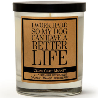 I Work Hard So My Dog Can Have A Better Life Soy Candle