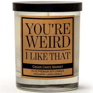 You're Weird I Like That Soy Candle