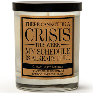 There Cannot Be A Crisis This Week My Schedule Is Already Full Soy Candle