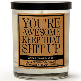 You're Awesome Keep That Shit Up Soy Candle