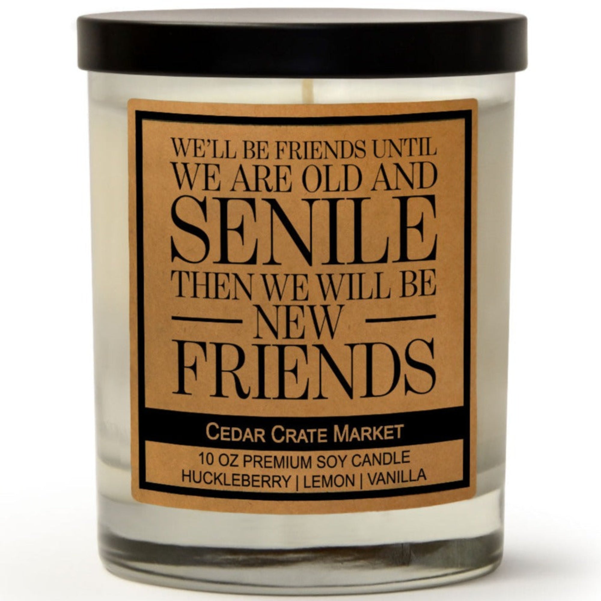 Cedar Crate Market Soy Candle "We'll Be Friends Until We Are Old and Senile" funny gift