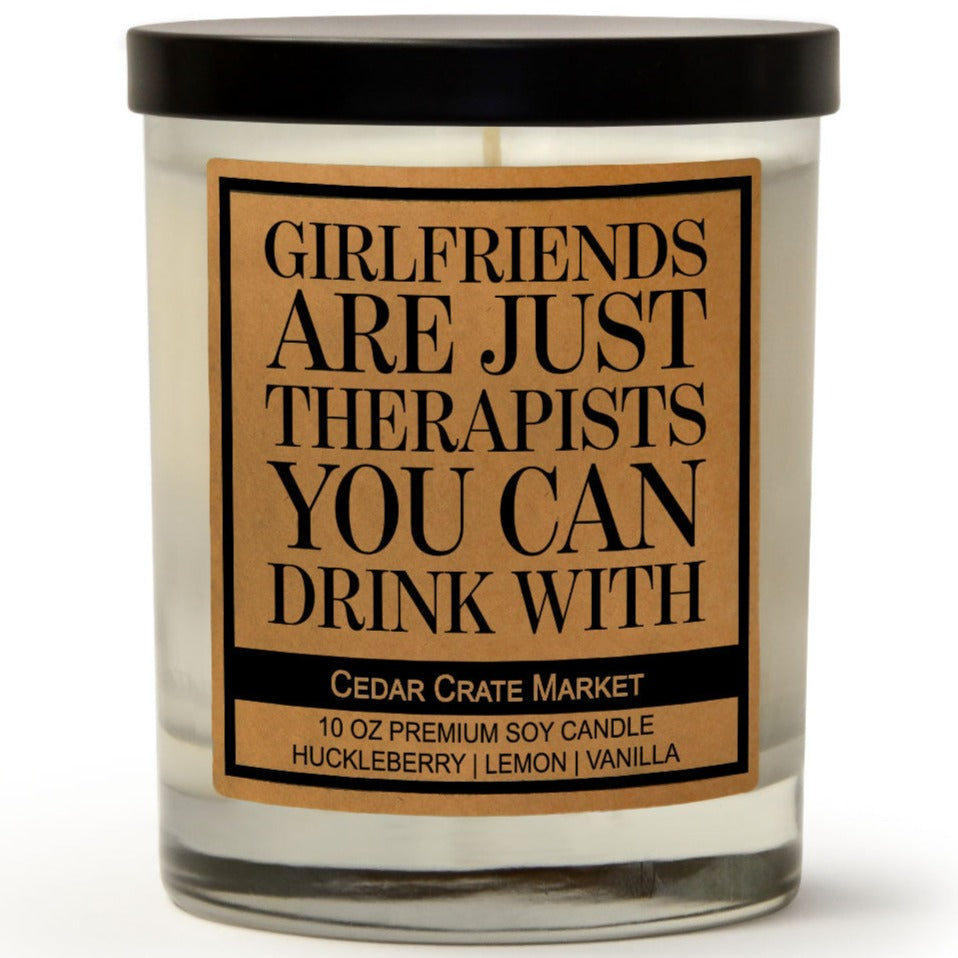 Girlfriends Are Just Therapists You Can Drink With Soy Candle