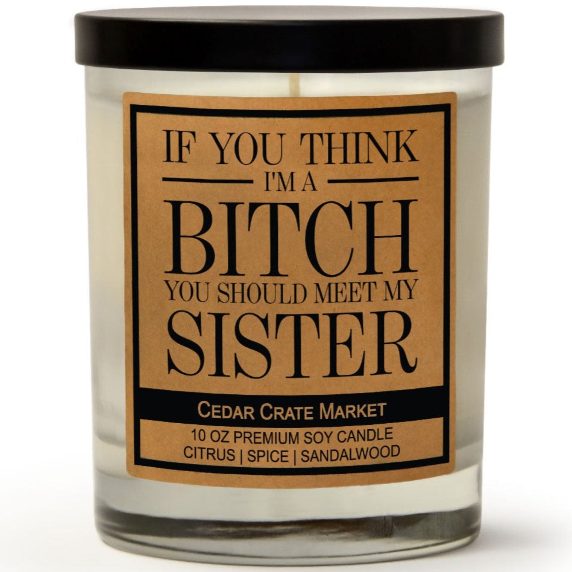 If you Think I'm A Bitch You Should Meet My Sister Soy Candle