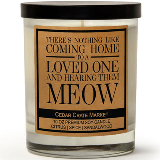 There's Nothing Like Coming Home To A Loved One And Hearing Them Meow Soy Candle
